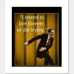 Groucho - I Intend to Live Forever Or Die Trying Posters and Art